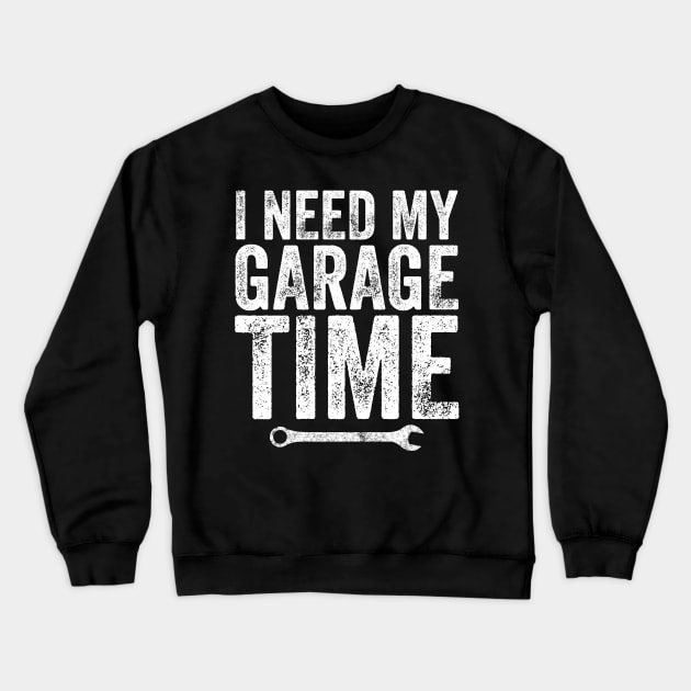 I need my garage time Crewneck Sweatshirt by captainmood